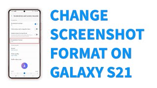 How to Change Galaxy S21 Screenshot Format   JPG or PNG (Android 12)