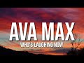 Ava Max - Who&#39;s Laughing Now (Lyrics)