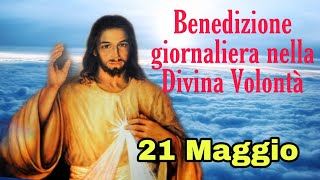 Benedizione nella Divina Volontà con don Umberto Dall&#39;Igna 21 Maggio 2024