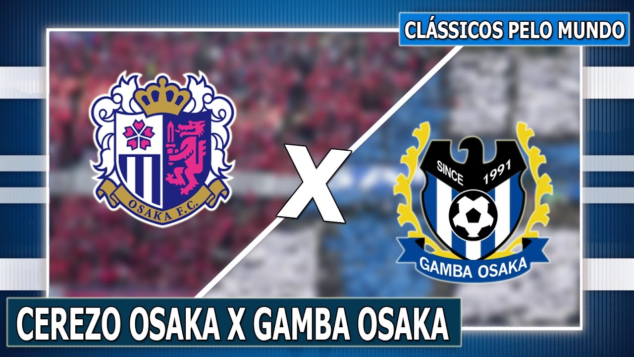 CEREZO OSAKA X GAMBA OSAKA l CLÁSSICOS PELO MUNDO EP. 048 - YouTube
