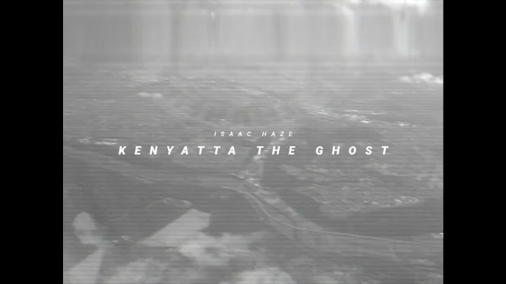 Isaac Haze - Kenyatta The Ghost (Official Video)