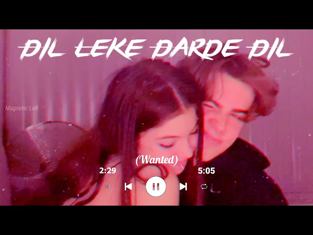 Dil Leke - Wanted (Slowed & Reverb)/Magnetic Lofi class=