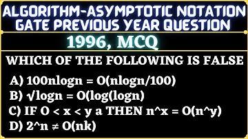 1 Algorithm | Gate 1996 Question | Which of the following is false A) 100nlogn=O(nlogn10) B) logn√=O
