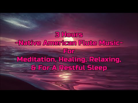 3 Hrs ~Native American Flute Music~ For Meditation, Healing, Relaxing, And For A Restful Sleep HQ