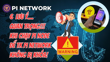 🔥 6 LÝ DO TÀI KHOẢN PI NETWORK CHẠY PI NODE CẦN LƯU Ý TRÁNH BỊ KHÓA!?