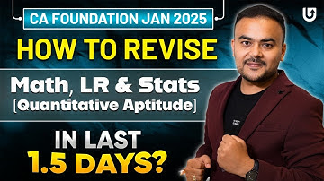 How to Revise Math, LR & Stats (QA) in Last 1.5 days? | CA Foundation Jan 2025 | CA Pranav Popat
