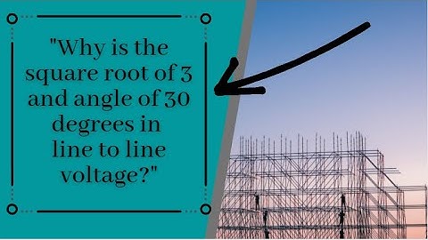 Why is the square root of 3 and angle of 30 degrees in line to line voltage?