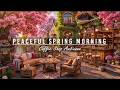 Peaceful Spring Morning Soft March Jazz Music At Outdoor Coffee Shop Ambience For Working Study Peaceful Spring Morning Soft March Jazz Music At Outdoor Coffee Shop Ambience For Working Study