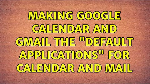 Ubuntu: Making Google Calendar and Gmail the "Default Applications" for calendar and mail