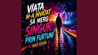 Viața m-a învățat să merg singur prin furtuni (House Version)