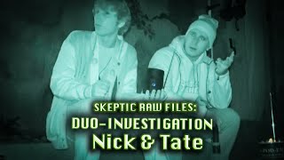 SKEPTIC Raw Files: Nick & Tate  // Duo Investigation (The Ura Shine)