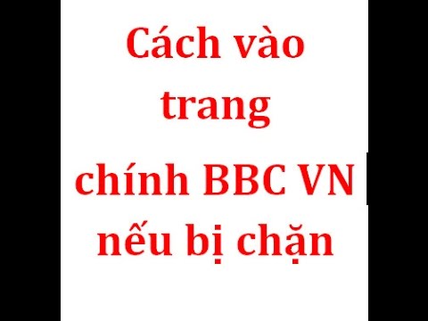Video Cách vào trang chính BBC VN nếu bị chặn - youtube