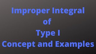 Lecture 31: Improper integrals of Type I. Concept and Examples
