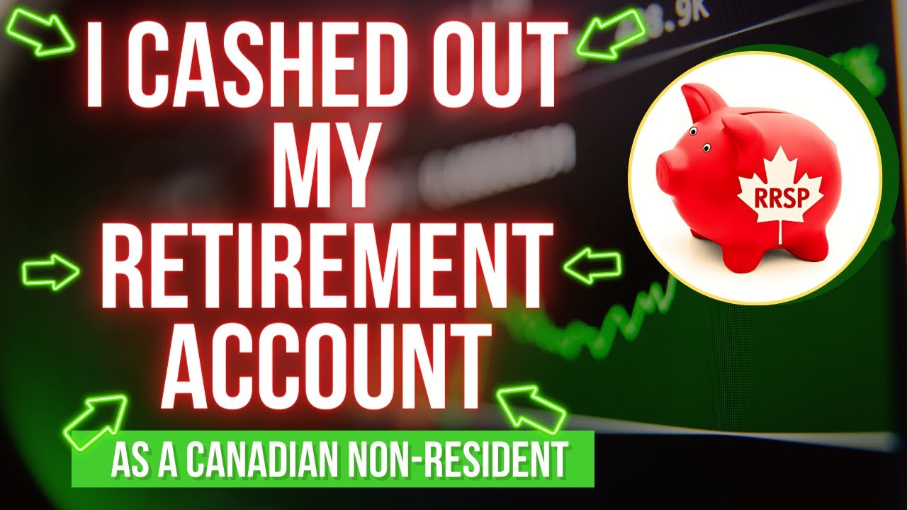 I Cashed out my Retirement Accounts! (RRSPs) Canadian Non-Resident ...