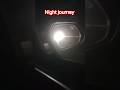 @fayazbashatravels#youtube#short#viral#video#short#trending#night#journey#shorts #share#subscribe👍