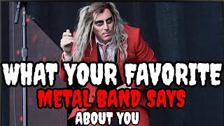 What YOUR Favorite Metal Band Says About YOU PART 1 - kinds of heavy metal music