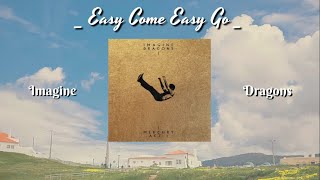 | Vietsub + Lyrics | Easy Come Easy Go - Imagine Dragons // Hãy trân trọng những gì bạn đang có...