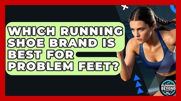 Which Running Shoe Brand Is Best For Problem Feet? - Running Beyond Limits