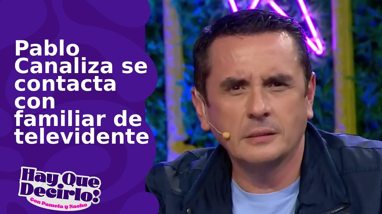 Pablo Canaliza se contacta con familiar de televidente | Hay Que Decirlo
