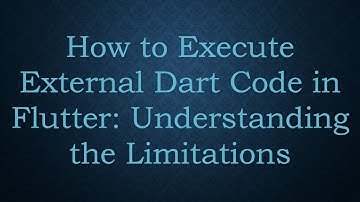 How to Execute External Dart Code in Flutter: Understanding the Limitations