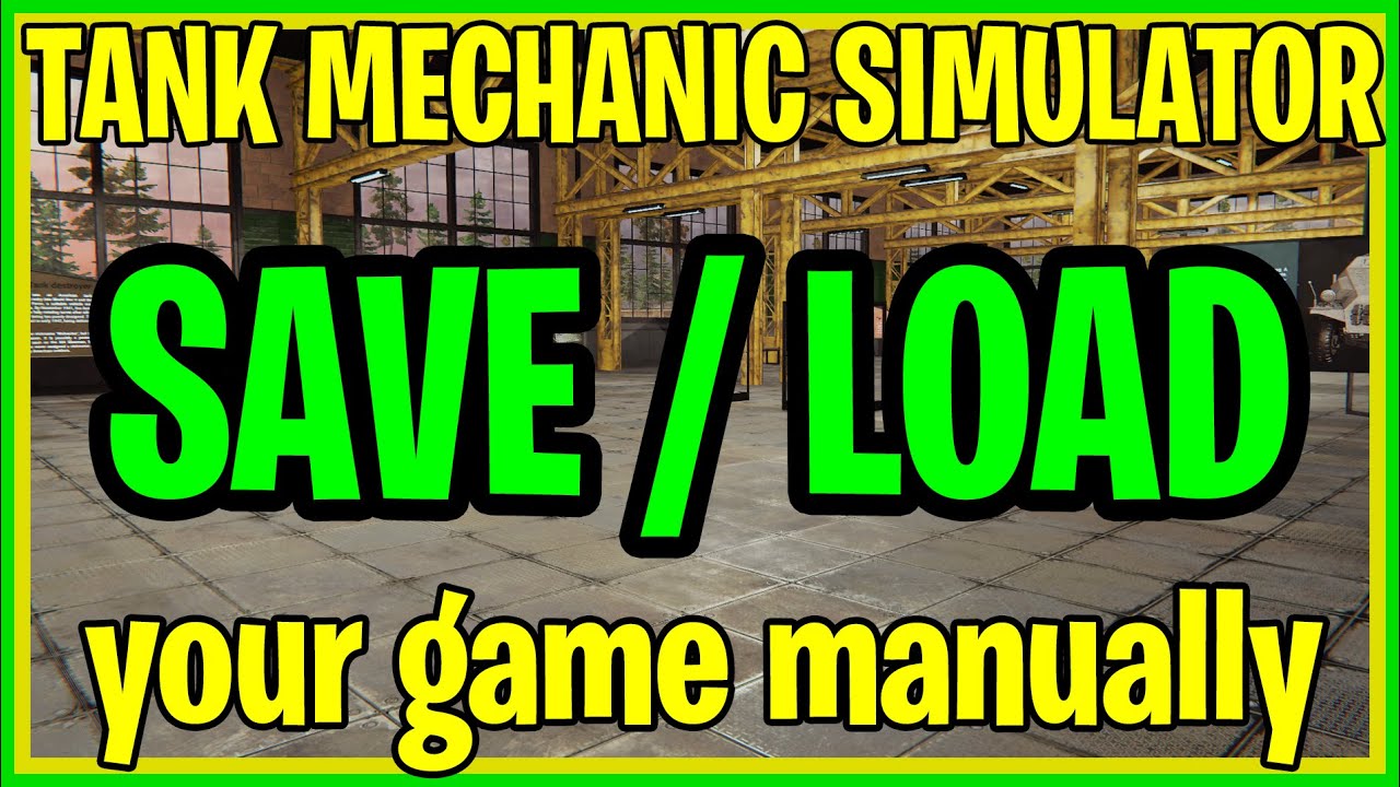 [TANK MECHANIC SIMULATOR] How to save and/or load a game manually ...