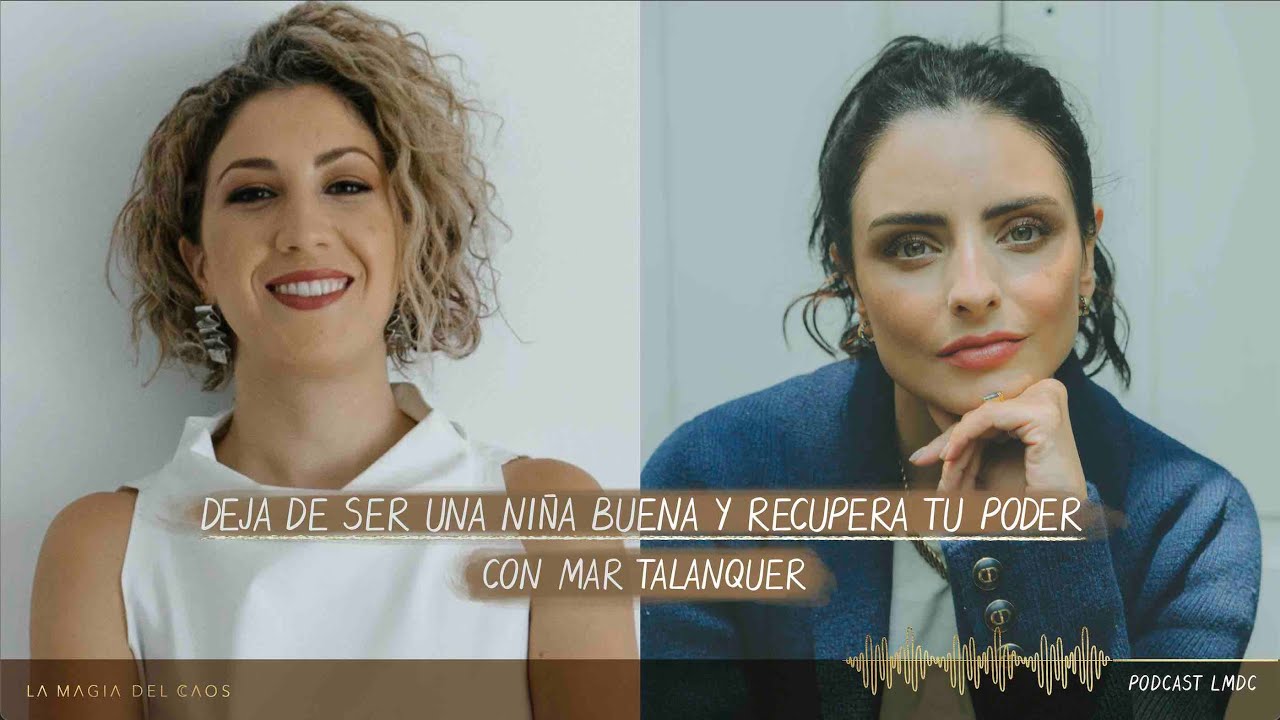 Deja de ser una niña buena y #recupera tu poder con Mar Talanquer | T3. Ep #18 La Magia del Caos