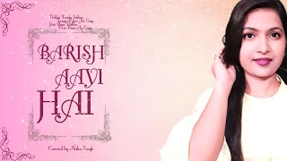 Barish aayi hai || Shreya Ghoshal & Stebin || Nisha Singh
