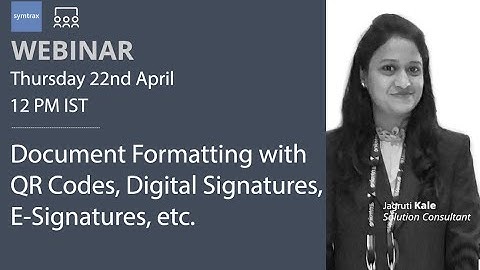 2021 04 22 11 46 Document Formatting with QR Codes, Digital Signatures, E signatures, etc