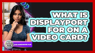What Is DisplayPort For On A Video Card?