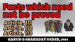 Facts which need not be proved, 😮‍💨😮‍💨Article 111,112,113 QANUN-E-SHAHADAT ORDER, 1984.
