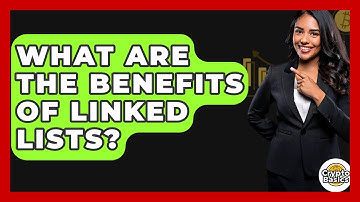 What Are The Benefits Of Linked Lists? - CryptoBasics360.com