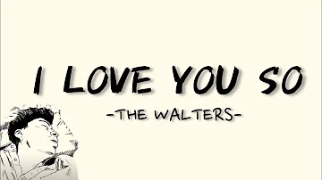 I LOVE YOU SO - THE WALTERS (LYRICS) || LIRIK