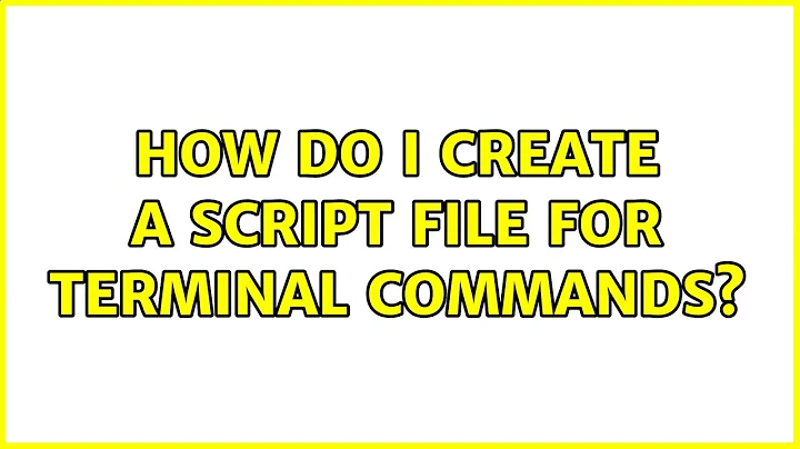 Ubuntu: How do I create a script file for terminal commands?