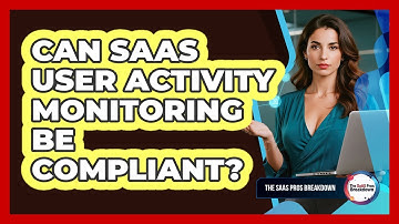 Can SaaS User Activity Monitoring Be Compliant?