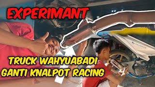 TRUCK WAHYUABADI, GANTI KNALPOT RACING, SUARNYA ANEH
