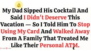 Download Lagu My Dad Sipped His Cocktail And Said I Didn’t Deserve This Vacation—So I Told Him To Stop Using My