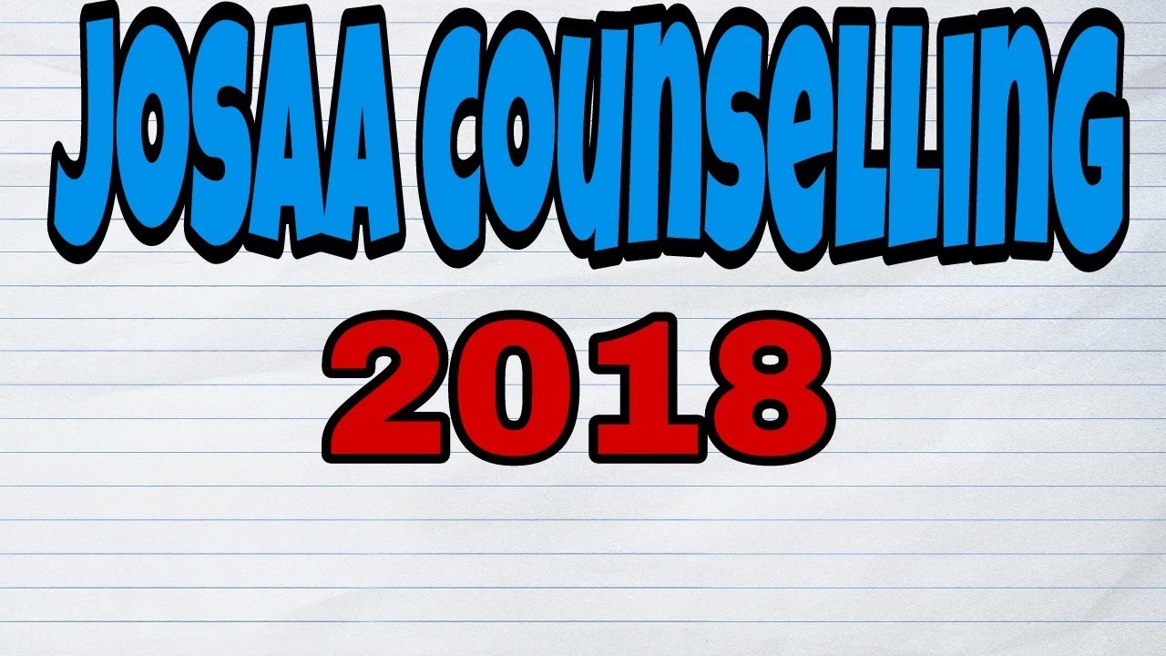Josaa counselling 2018||dates registration||full details