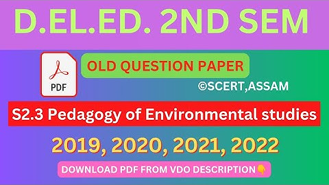 D.EL.ED. 2ND SEM OLD QUESTION PAPER S2.3 Pedagogy of Environmental studies, SCERT, ASSAM