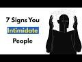 7 Signs You Intimidate People (Without Realizing It)