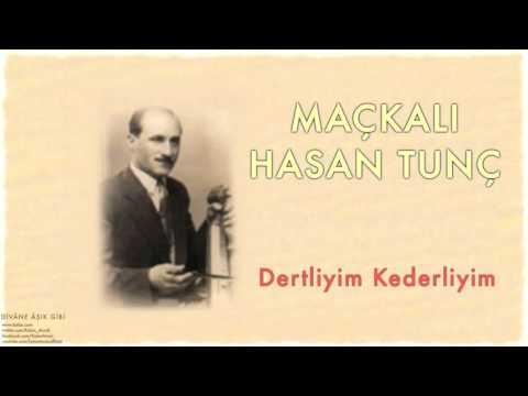 Maçkalı Hasan Tunç - Dertliyim Kederliyim [ Divâne Âşık Gibi © 2001 Kalan Müzik ]