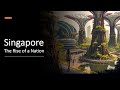 Singapore  the rise of a nation