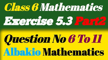 Class 6 Exercise 5.3 Part 2 Q no 6 to 11 Albakio Mathematics 6