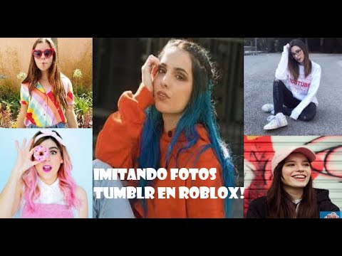 Imitando Fotos Tumblr De Youtubers Famosas Ii Roblox Youtube - imitando fotos tumblr version roblox