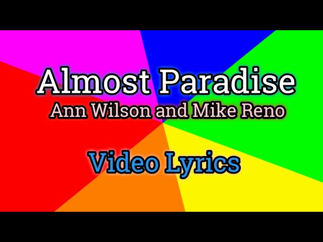 Almost Paradise (Lyrics Video) - Ann Wilson and Mike Reno class=