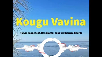 KOUGU VAVINA (2024) TARVIN TOUNE Ft DENZ BLANTZ, ZEBZ OZZIBERN & 4BLORDZ[PROD BY LIAMS MUSIC]