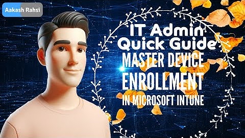 Master Device Enrollment in Microsoft Intune | IT Admin Quick Guide