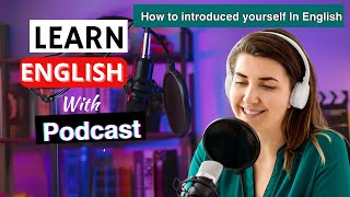 Learn English|Episode 3| English Podcast For Beginners|How to introduce Your self in English