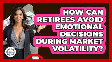 How Can Retirees Avoid Emotional Decisions During Market Volatility? - Get Retirement Help