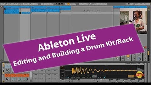 Ableton Live: Editing and Building a Drum Rack
