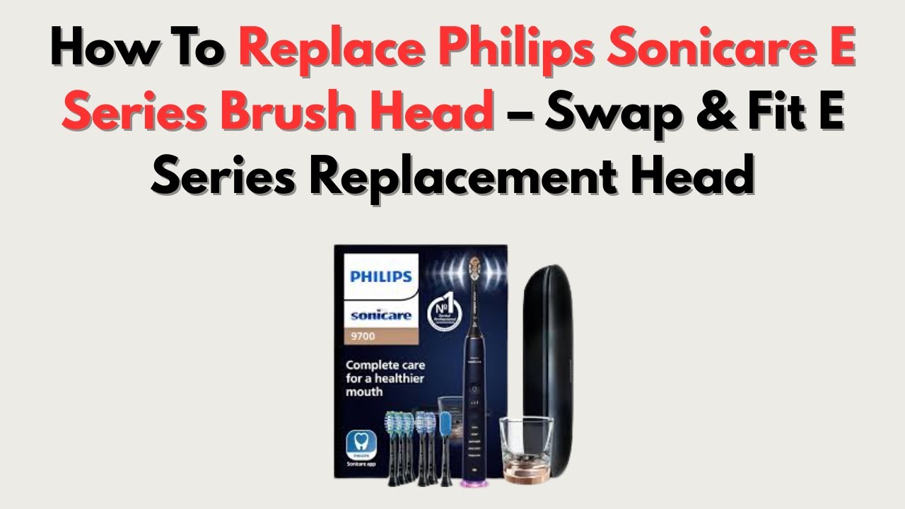How To Replace Philips Sonicare E Series Brush Head – Swap & Fit E